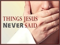 Things Jesus Never Said